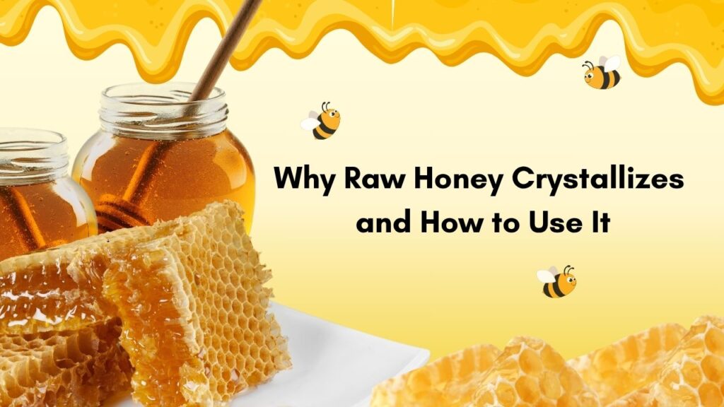 Why Raw Honey Crystallizes and How to Use It - Haritved Foods